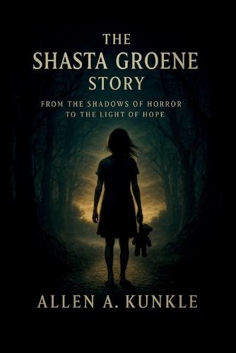 The Shasta Groene Story: From the Shadows of Horror to the Light of Hope