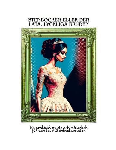 Stenbocken eller den lata, lyckliga Bruden: En praktisk guide och målarbok för den lata Stenbocksbruden