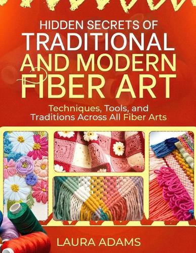 Hidden Secrets of Traditional and Modern Fiber Art