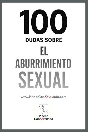 100 Dudas sobre... EL ABURRIMIENTO SEXUAL EN PAREJA: Rutina, silencio y camas que ya no tiemblan