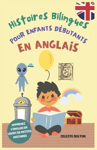 Histoires Bilingues Pour Enfants Débutants En Anglais: Apprenez L'anglais En Lisant De Petites Histoires