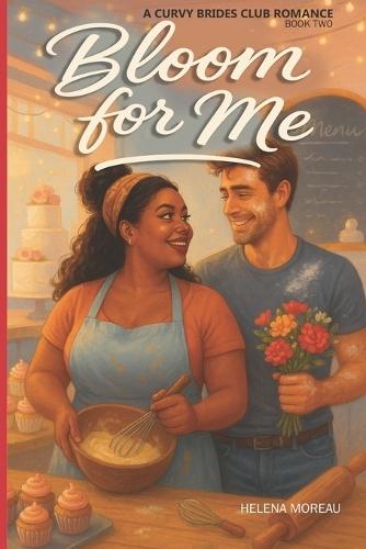 Bloom for Me: A Curvy Brides Club Romance - Book Two: A Steamy Curvy Girl Romance with Grumpy Sunshine, Forced Proximity, and Wedding Drama