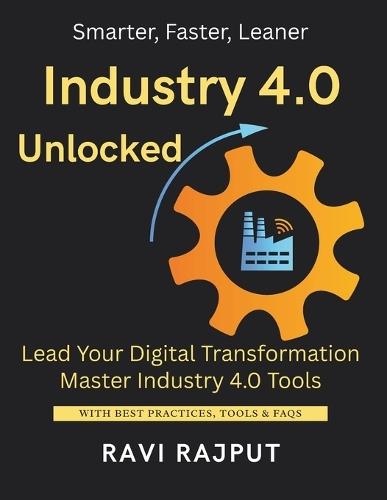 Industry 4.0 Unlocked: Build Intelligent Factories Now Transform Production Workflows IoT-Enabled Smart Operations Lean and Agile Digital Plants Boost Production with AI Automate Factory