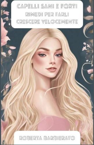 Capelli sani e forti: Rimedi per farli crescere velocemente