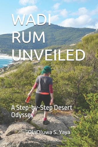 Wadi Rum Unveiled: A Step-by-Step Desert Odyssey