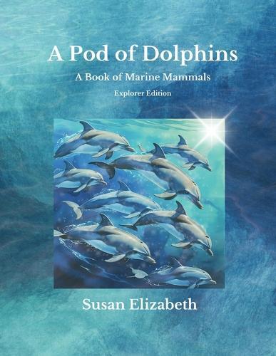 A Pod of Dolphins: A Book of Marine Mammals: Explorer Edition