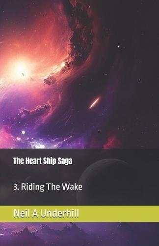 The Heart Ship Saga: Riding The Wake