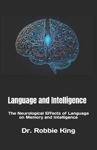 Language and Intelligence: The Neurological Effects of Language on Memory and Intelligence