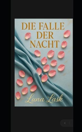 Die Falle Der Nacht: Ein sinnlicher Roman über geheime Sehnsüchte, verbotene Nächte und eine Frau, die sich selbst neu entdeckt