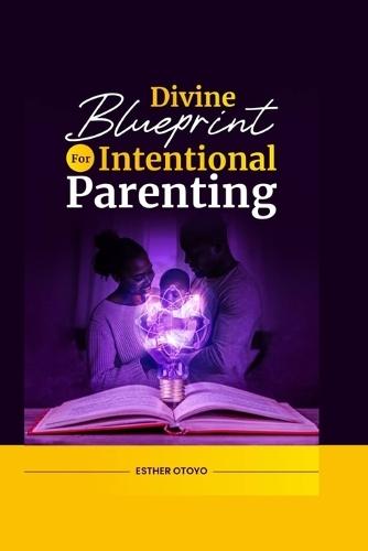 Divine Blueprint for Intentional Parenting