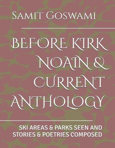Before Kirk Noain & Current Anthology: Ski Areas & Parks Seen and Stories & Poetries Composed