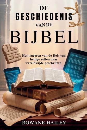 De geschiedenis van de Bijbel: Het traceren van de reis van heilige rollen naar wereldwijde geschriften