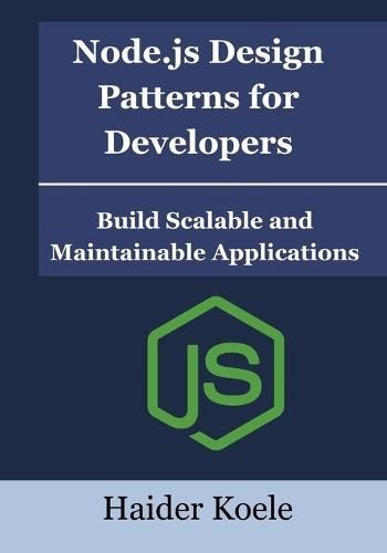 Node.js Design Patterns for Developers: Build Scalable and Maintainable Applications