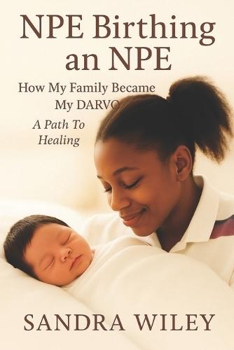 NPE Birthing an NPE: How My Family Became My Darvo: A Path to Healing