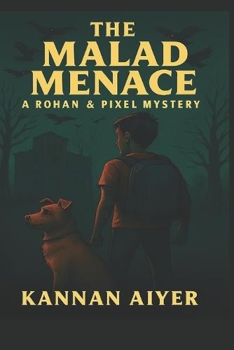 The Malad Menace: A Rohan & Pixel Mystery