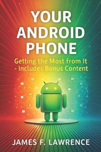 Your Android Phone: Getting The Most From It Bonus Content