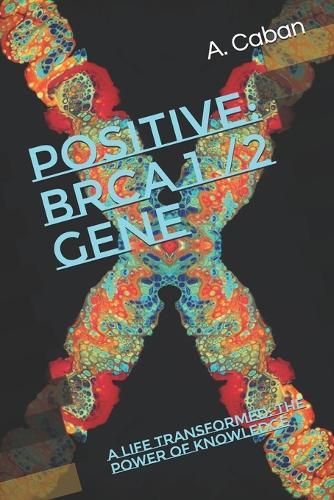 Positive: BRCA 1 / 2 Gene: A Life Transformed: The Power of Knowledge