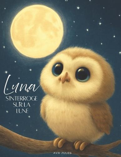 Luna s'interroge sur la lune: La lumière de la lune recèle une infinité d'histoires... !