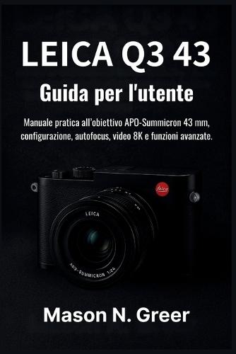 Leica Q3 43 Guida per l'utente: Manuale pratica all'obiettivo APO-Summicron 43 mm, configurazione, autofocus, video 8K e funzioni avanzate.