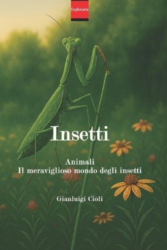 Animali: Il meraviglioso mondo degli insetti : Volume 4