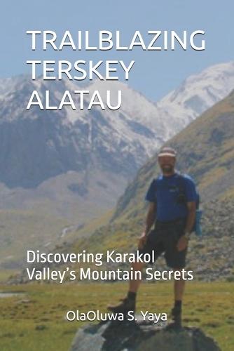 Trailblazing Terskey Alatau: Discovering Karakol Valley's Mountain Secrets