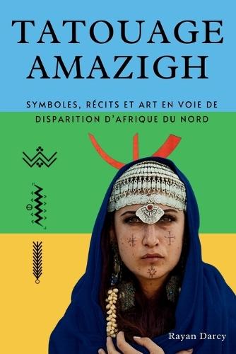 Tatouage Amazigh: Symboles, récits et art en voie de disparition d'Afrique du Nord