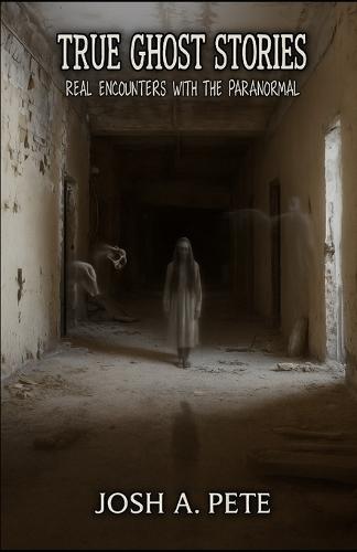 True Ghost Stories: Real Encounters With The Paranormal