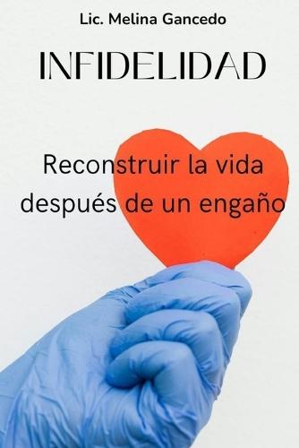 INFIDELIDAD. Reconstruir la vida después de un engaño