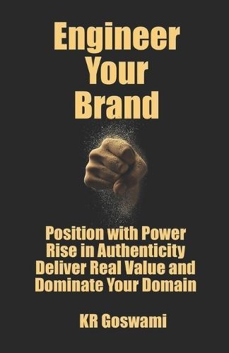 Engineer Your Brand: Position with Power Rise in Authenticity Deliver Real Value and Dominate Your Domain