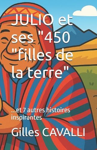 JULIO et ses ""450 ""filles de la terre""...et 7 autres histoires inspirantes