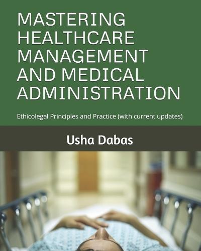 Mastering Healthcare Management and Medical Administration: Ethicolegal Principles and Practice (with current updates)