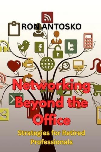 Networking Beyond the Office: Strategies for Retired Professionals