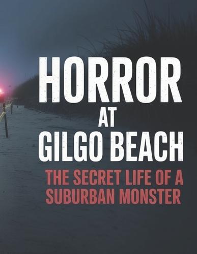 Horror at Gilgo Beach: The Secret Life of a Suburban Monster