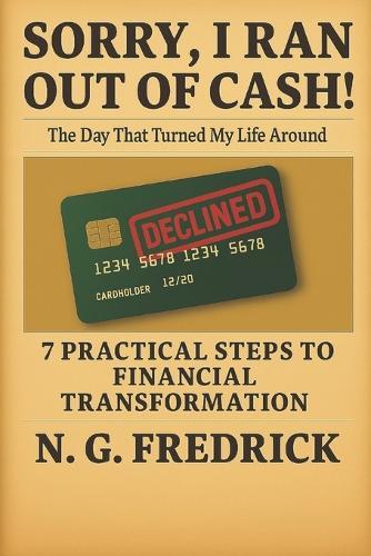Sorry, I Ran Out of Cash!: The Day That Turned My Life Around
