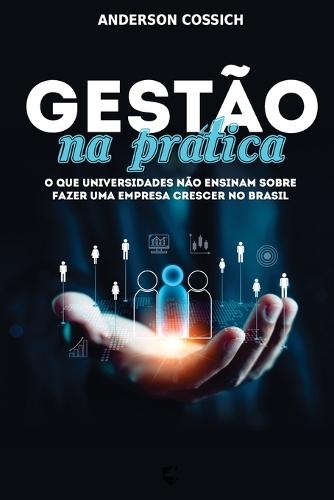 Gestão na Prática: O que Universidades não Ensinam sobre Fazer uma Empresa Crescer no Brasil