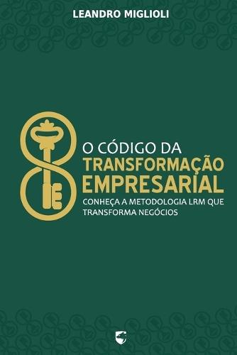 O Código da Transformação Empresarial: Conheça a Metodologia LRM que Transforma Negócios e Reconstrói Vidas