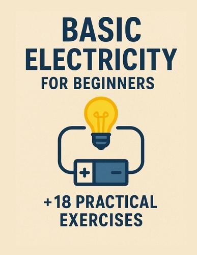 Basic Electricity for Beginners + 18 practical exercises