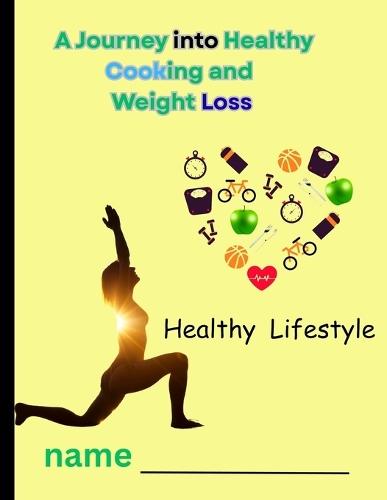 Wholesome Bites: A Journey into Healthy Cooking and Weight Loss: ""Simple, Flavorful Meals for Health, Energy, and Weight Loss""