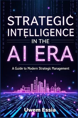 Strategic Intelligence in the AI Era: A Guide to Modern Strategic Management