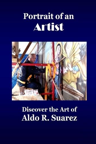Portrait of an Artist: Discover the Art of Aldo R. Suarez