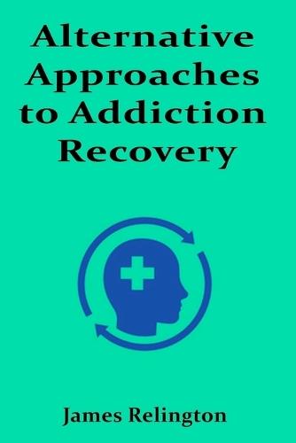 Alternative Approaches to Addiction Recovery