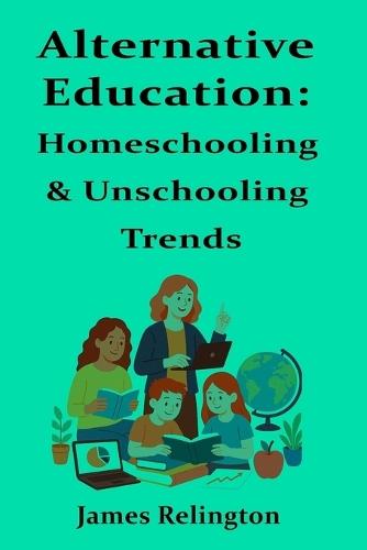 Alternative Education: Homeschooling & Unschooling Trends