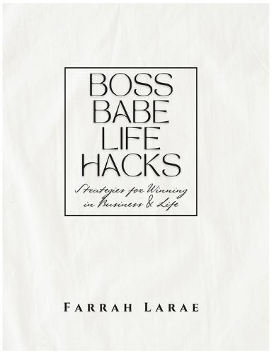 Boss Babe Life Hacks: Strategies for Winning In Business & Life