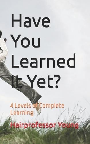Have You Learned It Yet?: 4 Levels of Complete Learning