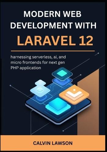 modern web development with Laravel 12: harnessing serverless, ai, and micro frontends for next gen PHP application
