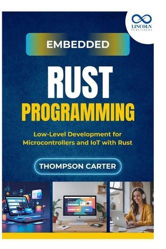 Embedded Rust Programming: Low-Level Development for Microcontrollers and IoT with Rust