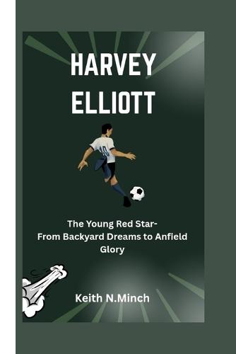 Harvey Elliott: The Young Red Star- From Backyard Dreams to Anfield Glory