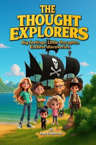 The Thought Explorers: Big Feelings. Little Thoughts. Endless Discoveries.