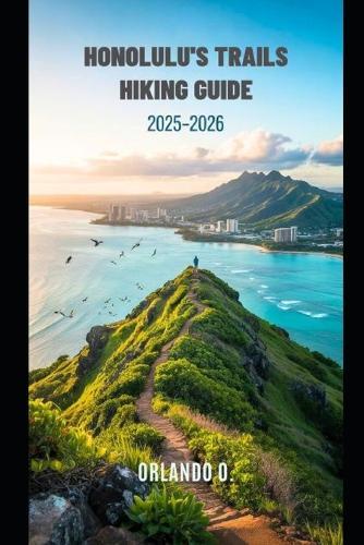 Honolulu's Trails Hiking Guide 2025-2026: Explore Trails, essential tips, navigation, gears and cultural insights for every hiker.