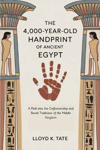 The 4,000-Year-Old Handprint of Ancient Egypt: A Path into the Craftsmanship and Burial Traditions of the Middle Kingdom